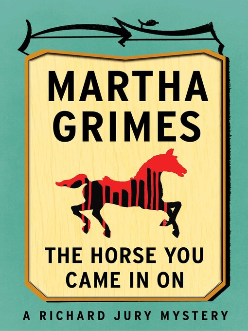 Title details for The Horse You Came in On by Martha Grimes - Wait list